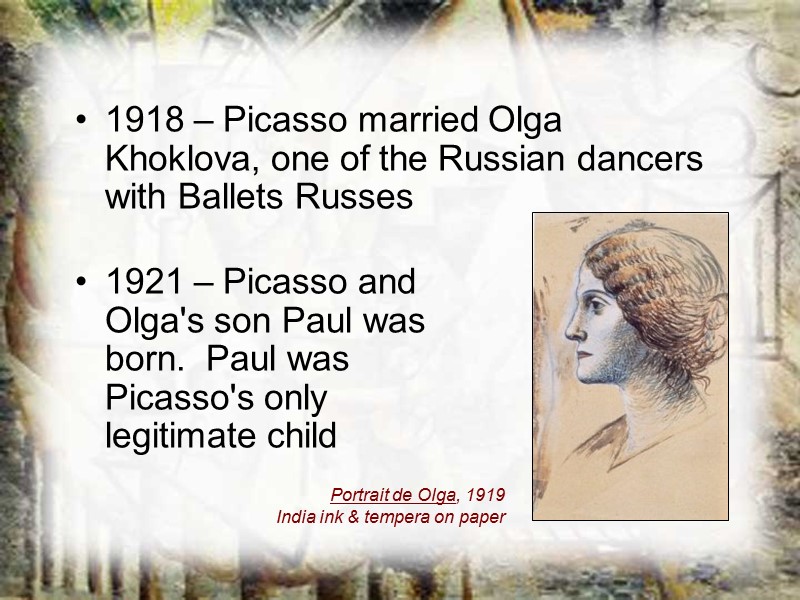 1918 – Picasso married Olga Khoklova, one of the Russian dancers with Ballets Russes